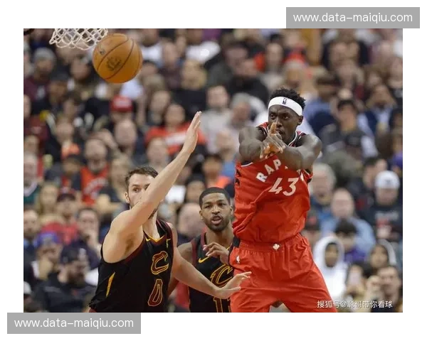 猛龙vs骑士：数据洪流中的胜负密码与未来展望